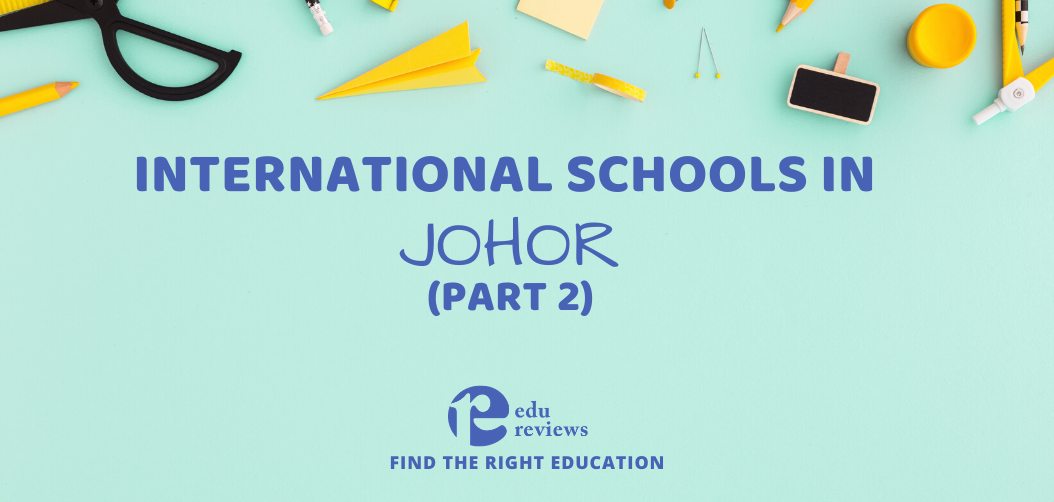 International Schools in Johor (Part 2)