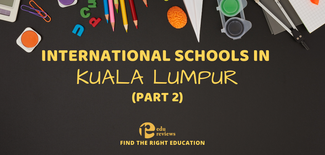 International Schools in Kuala Lumpur (Part 2)